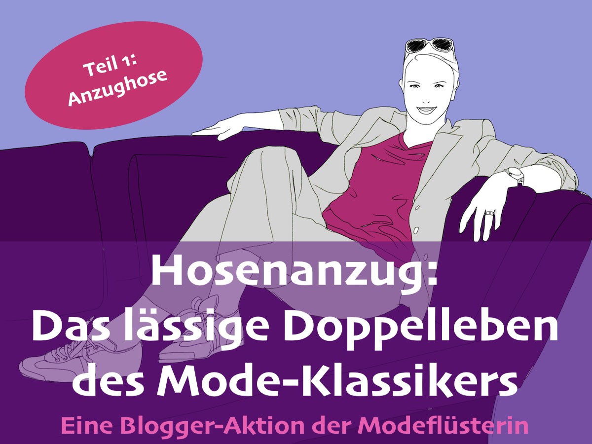 Das lässige Doppelleben eines Modeklassikers: Der Hosenanzug lässig gestylt. Teil 1: Die Anzughose im lässigen Look bei der Schminktante. Eine Blogger - Aktion der Modeflüsterin.